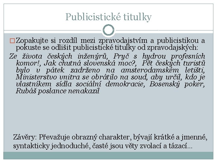 Publicistické titulky � Zopakujte si rozdíl mezi zpravodajstvím a publicistikou a pokuste se odlišit