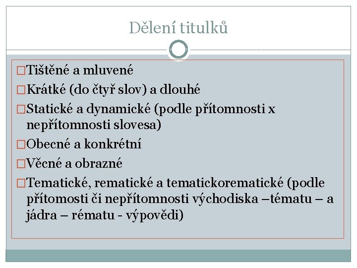 Dělení titulků �Tištěné a mluvené �Krátké (do čtyř slov) a dlouhé �Statické a dynamické