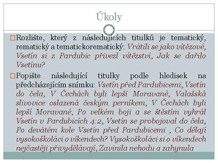 Úkoly �Rozlište, který z následujících titulků je tematický, rematický a tematickorematický: Vrátili se jako