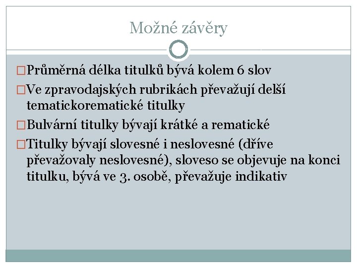 Možné závěry �Průměrná délka titulků bývá kolem 6 slov �Ve zpravodajských rubrikách převažují delší