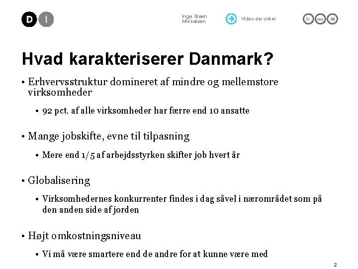 Inge Steen Mikkelsen Viden der virker 21. nov. 08 Hvad karakteriserer Danmark? • Erhvervsstruktur