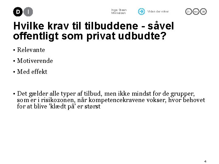 Inge Steen Mikkelsen Viden der virker 21. nov. 08 Hvilke krav tilbuddene - såvel
