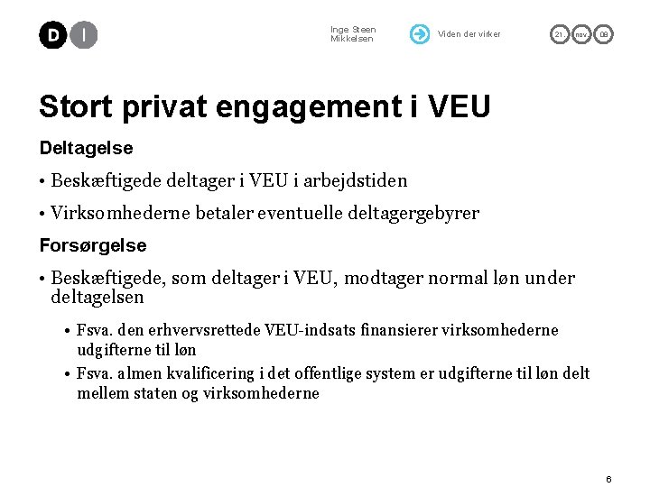 Inge Steen Mikkelsen Viden der virker 21. nov. 08 Stort privat engagement i VEU