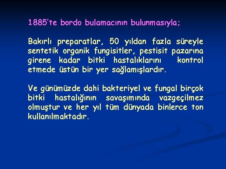 1885’te bordo bulamacının bulunmasıyla; Bakırlı preparatlar, 50 yıldan fazla süreyle sentetik organik fungisitler, pestisit