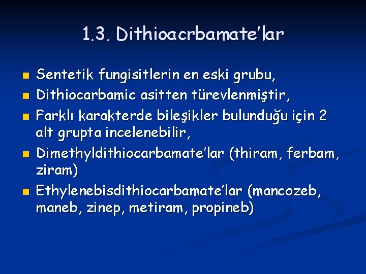 1. 3. Dithioacrbamate’lar n n n Sentetik fungisitlerin en eski grubu, Dithiocarbamic asitten türevlenmiştir,