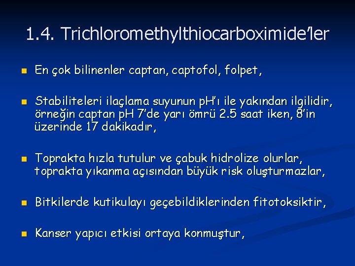 1. 4. Trichloromethylthiocarboximide’ler n n n En çok bilinenler captan, captofol, folpet, Stabiliteleri ilaçlama