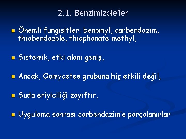2. 1. Benzimizole’ler n Önemli fungisitler; benomyl, carbendazim, thiabendazole, thiophanate methyl, n Sistemik, etki