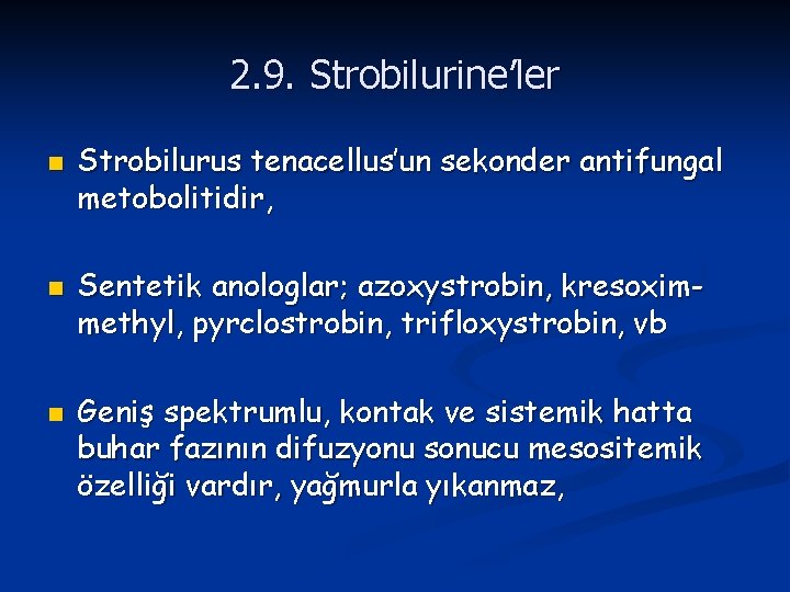 2. 9. Strobilurine’ler n n n Strobilurus tenacellus’un sekonder antifungal metobolitidir, Sentetik anologlar; azoxystrobin,