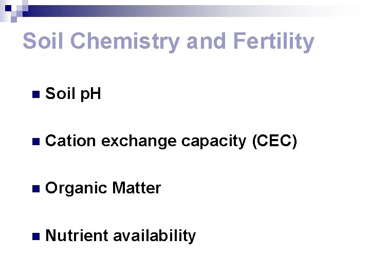 Soil Chemistry and Fertility n Soil p. H n Cation exchange capacity (CEC) n