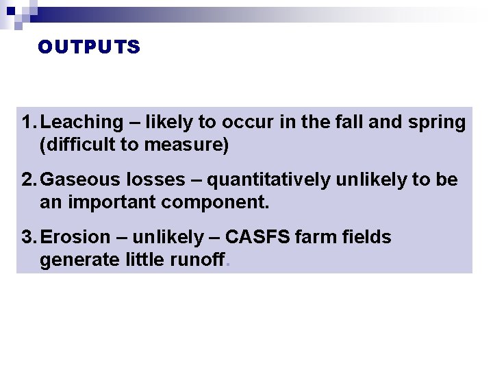 OUTPUTS 1. Leaching – likely to occur in the fall and spring (difficult to