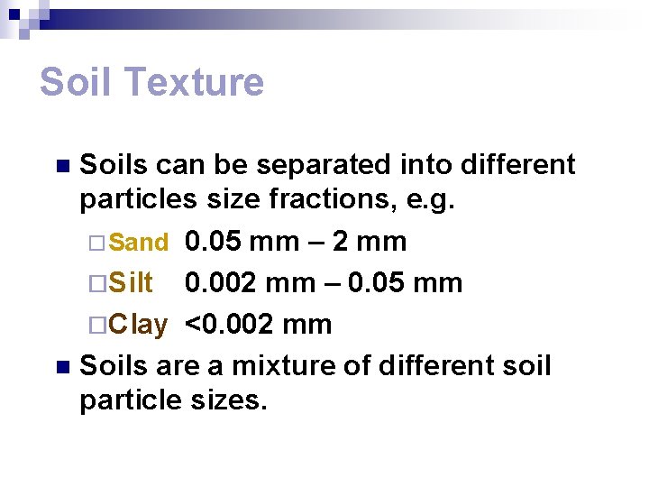 Soil Texture Soils can be separated into different particles size fractions, e. g. ¨
