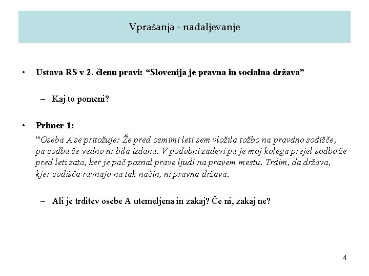 Vprašanja - nadaljevanje • Ustava RS v 2. členu pravi: “Slovenija je pravna in