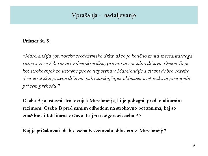 Vprašanja - nadaljevanje Primer št. 3 “Marelandija (obmorska sredozemska država) se je končno izvila