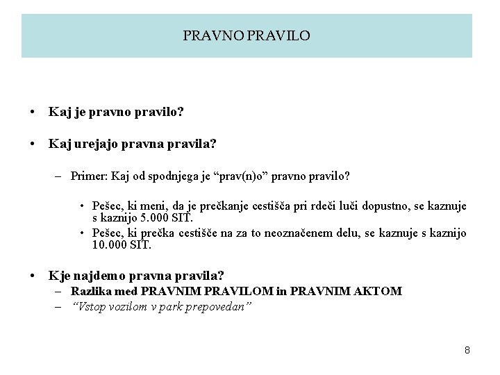 PRAVNO PRAVILO • Kaj je pravno pravilo? • Kaj urejajo pravna pravila? – Primer: