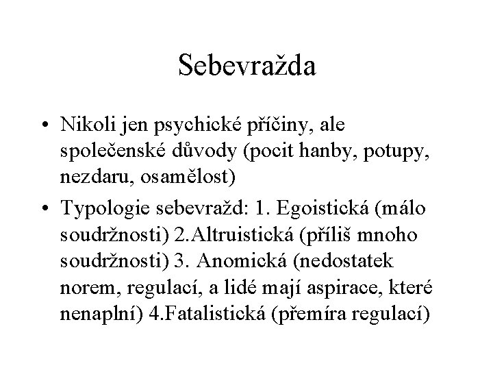 Sebevražda • Nikoli jen psychické příčiny, ale společenské důvody (pocit hanby, potupy, nezdaru, osamělost)