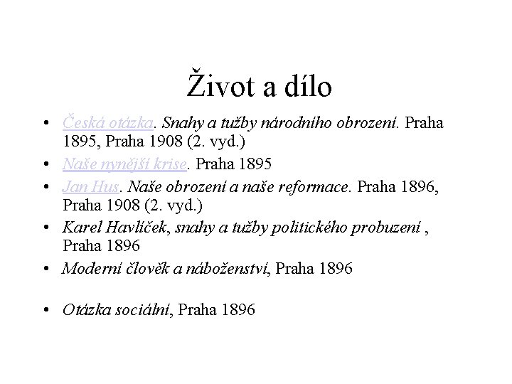  Život a dílo • Česká otázka. Snahy a tužby národního obrození. Praha 1895,