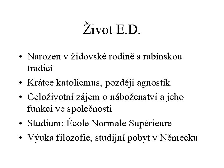 Život E. D. • Narozen v židovské rodině s rabínskou tradicí • Krátce katolicmus,