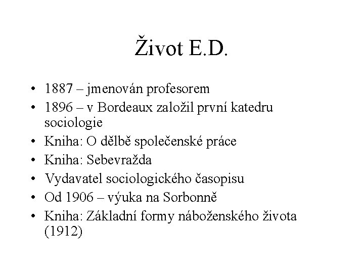 Život E. D. • 1887 – jmenován profesorem • 1896 – v Bordeaux založil