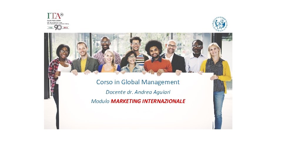 Corso in Global Management Docente dr. Andrea Aguiari Modulo MARKETING INTERNAZIONALE 