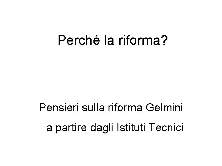 Perché la riforma? Pensieri sulla riforma Gelmini a partire dagli Istituti Tecnici 