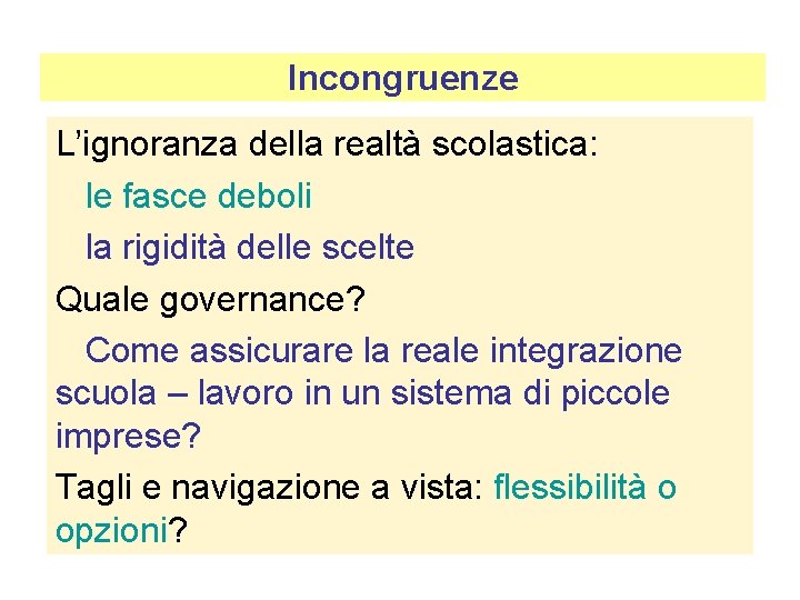 Incongruenze L’ignoranza della realtà scolastica: le fasce deboli la rigidità delle scelte Quale governance?