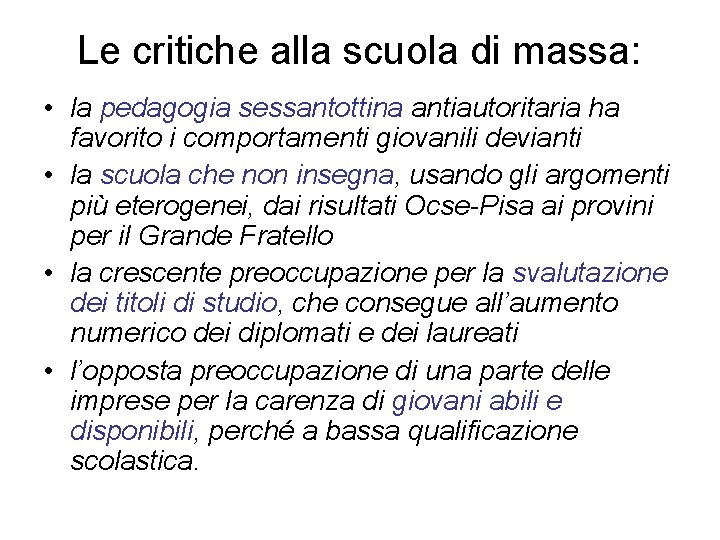 Le critiche alla scuola di massa: • la pedagogia sessantottina antiautoritaria ha favorito i