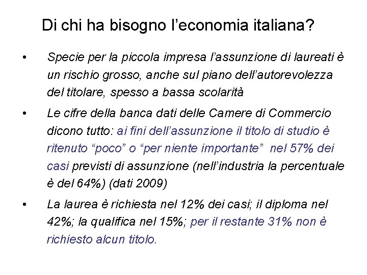 Di chi ha bisogno l’economia italiana? • Specie per la piccola impresa l’assunzione di