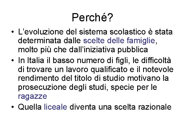 Perché? • L’evoluzione del sistema scolastico è stata determinata dalle scelte delle famiglie, molto