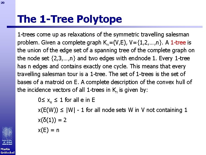 20 The 1 -Tree Polytope 1 -trees come up as relaxations of the symmetric