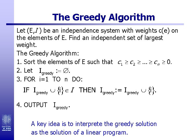 The Greedy Algorithm Let (E, I ) be an independence system with weights c(e)