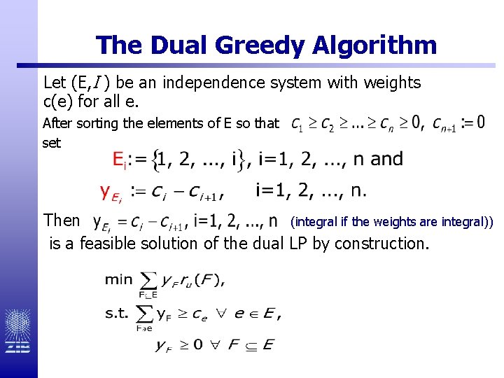 The Dual Greedy Algorithm Let (E, I ) be an independence system with weights