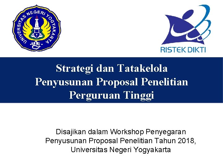 Strategi dan Tatakelola Penyusunan Proposal Penelitian Perguruan Tinggi Disajikan dalam Workshop Penyegaran Penyusunan Proposal