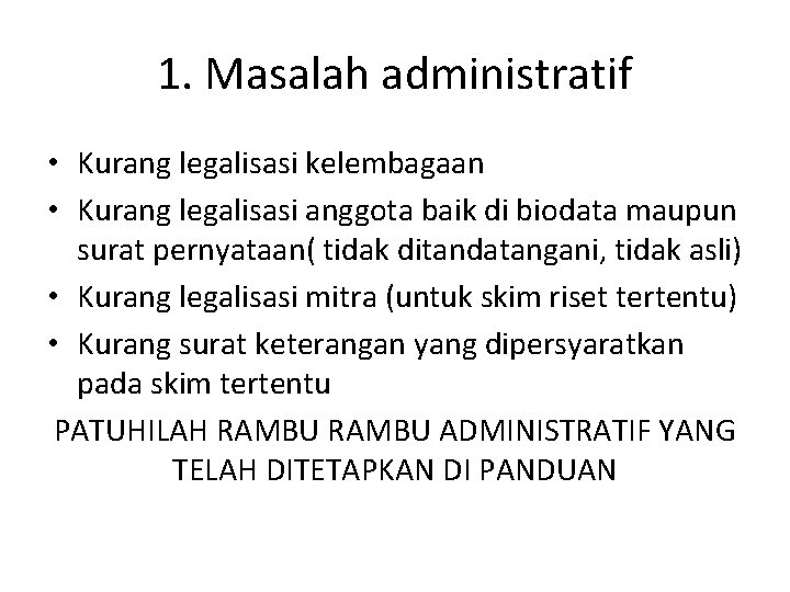 1. Masalah administratif • Kurang legalisasi kelembagaan • Kurang legalisasi anggota baik di biodata