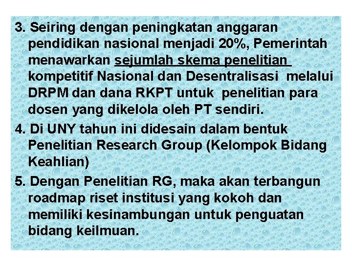 3. Seiring dengan peningkatan anggaran pendidikan nasional menjadi 20%, Pemerintah menawarkan sejumlah skema penelitian