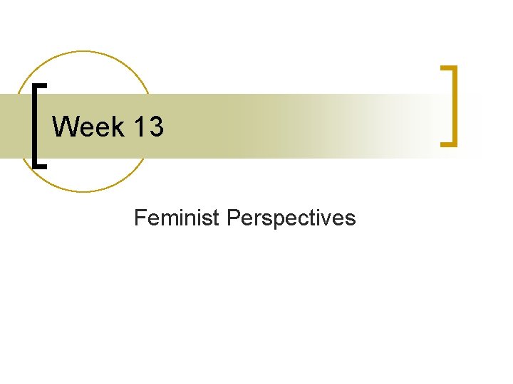 Week 13 Feminist Perspectives 