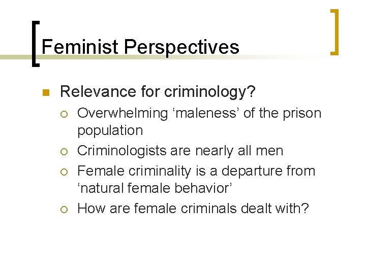 Feminist Perspectives n Relevance for criminology? ¡ ¡ Overwhelming ‘maleness’ of the prison population