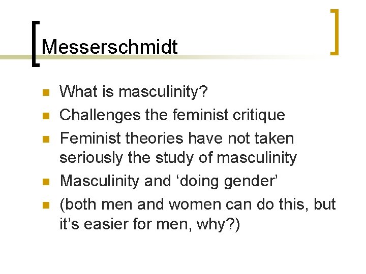 Messerschmidt n n n What is masculinity? Challenges the feminist critique Feminist theories have