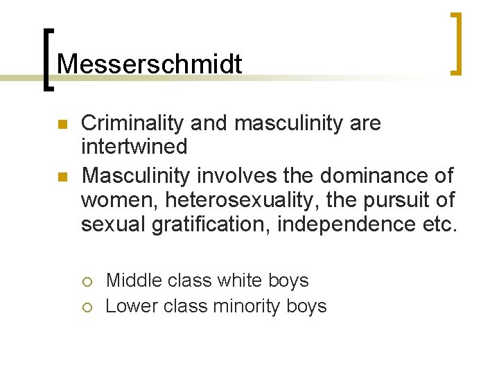 Messerschmidt n n Criminality and masculinity are intertwined Masculinity involves the dominance of women,