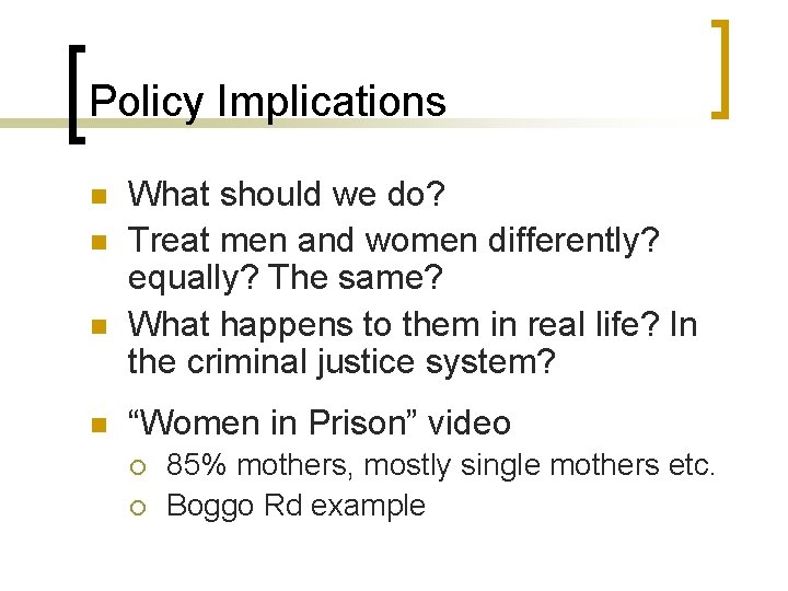 Policy Implications n n What should we do? Treat men and women differently? equally?
