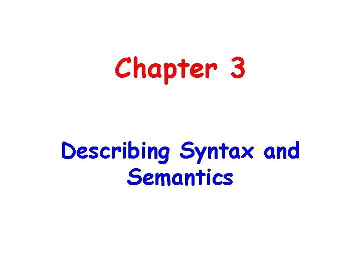 Chapter 3 Describing Syntax and Semantics 