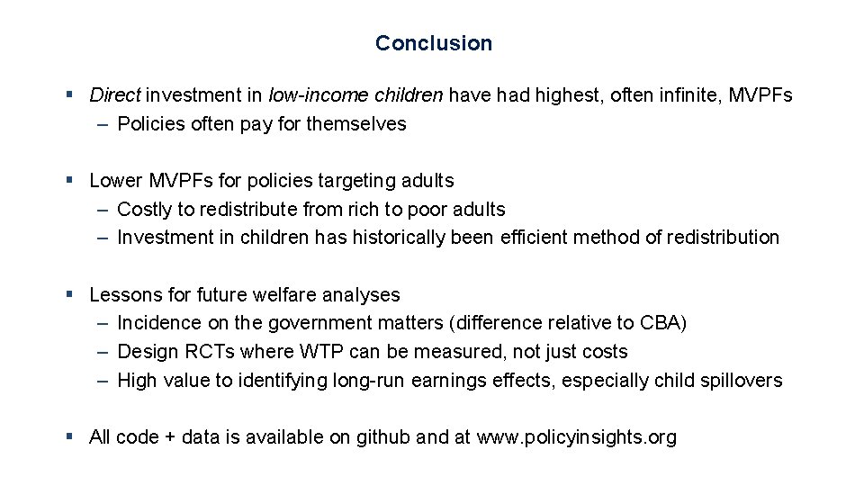 Conclusion § Direct investment in low-income children have had highest, often infinite, MVPFs – Conclusion § Direct investment in low-income children have had highest, often infinite, MVPFs –