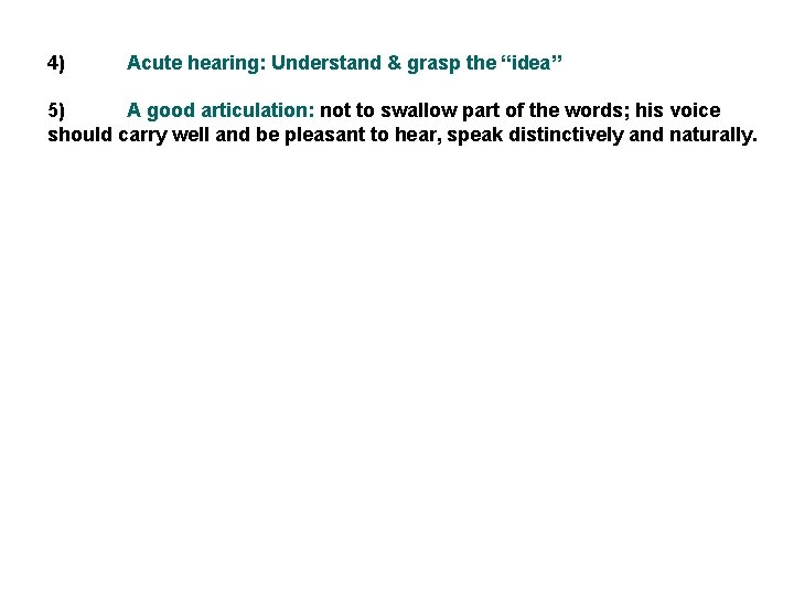 4) Acute hearing: Understand & grasp the “idea” 5) A good articulation: not to