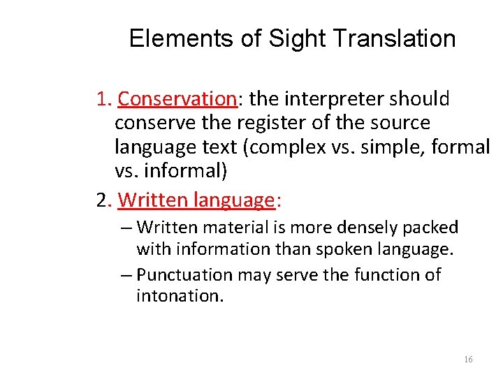 Elements of Sight Translation 1. Conservation: the interpreter should conserve the register of the