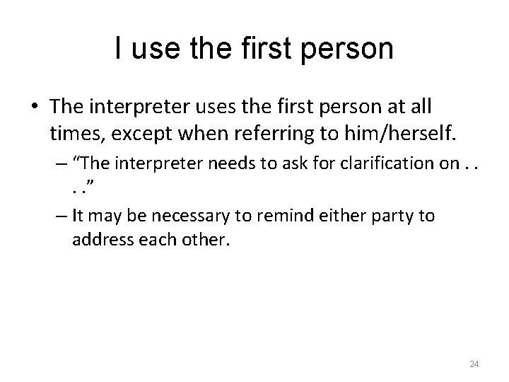 I use the first person • The interpreter uses the first person at all