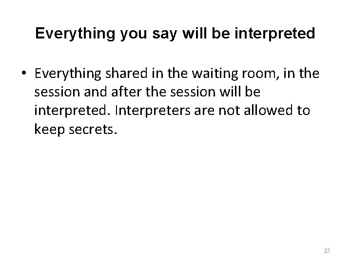 Everything you say will be interpreted • Everything shared in the waiting room, in