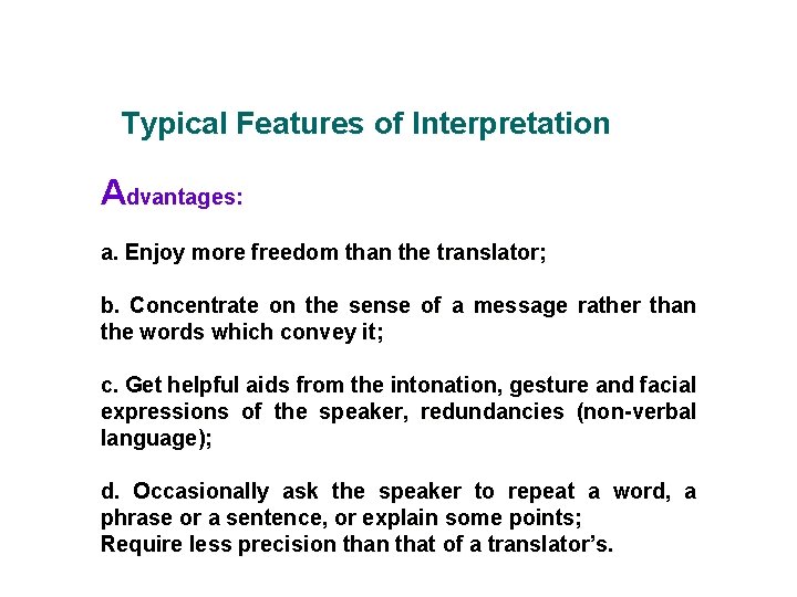 Typical Features of Interpretation Advantages: a. Enjoy more freedom than the translator; b. Concentrate