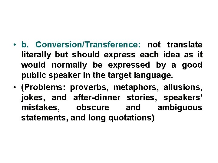  • b. Conversion/Transference: not translate literally but should express each idea as it