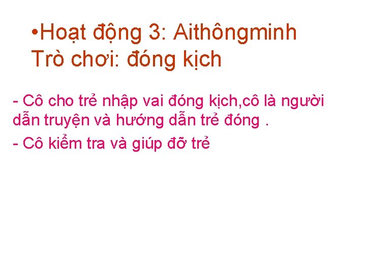  • Hoạt động 3: Aithôngminh Trò chơi: đóng kịch - Cô cho trẻ