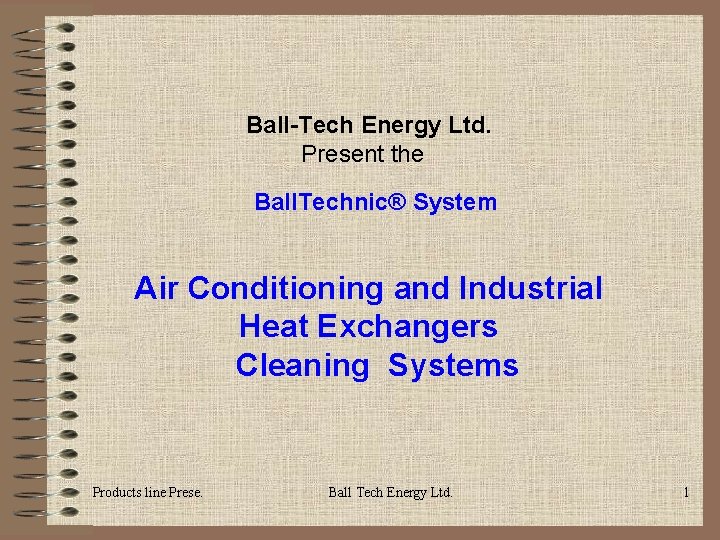 Ball-Tech Energy Ltd. Present the Ball. Technic® System Air Conditioning and Industrial Heat Exchangers