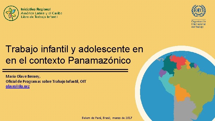 Trabajo infantil y adolescente en en el contexto Panamazónico María Olave Berney, Oficial de